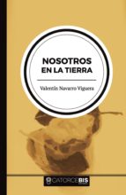 Nosotros en la tierra, de VALENTIN NAVARRO VIGUERA | portada del libro