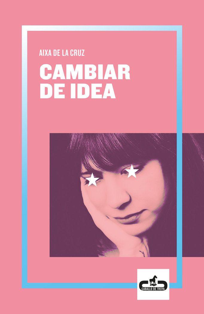 Cambiar de idea (Caballo de Troya 2019, 2), de de la Cruz, Aixa | portada del libro