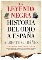 LEYENDA NEGRA: LA HISTORIA DEL ODIO A ESPAﾑA,, de Alberto J. Gil Ibáñez | portada del libro