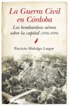 GUERRA CIVIL DE CﾓRDOBA, LA (N.E.), de Patricio Hidalgo Luque | portada del libro