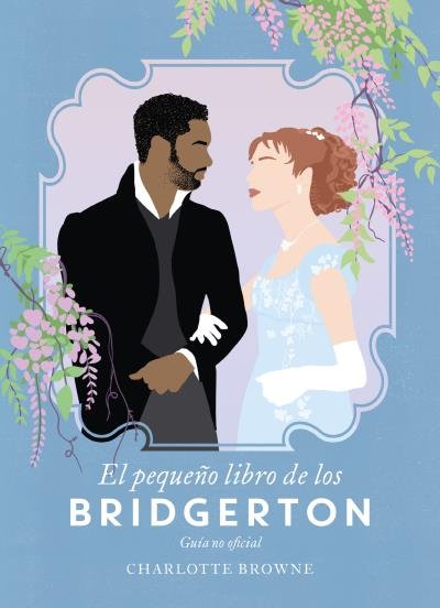 EL PEQUEÑO LIBRO DE LOS BRIDGERTON, de BROWNE, CHARLOTTE | portada del libro