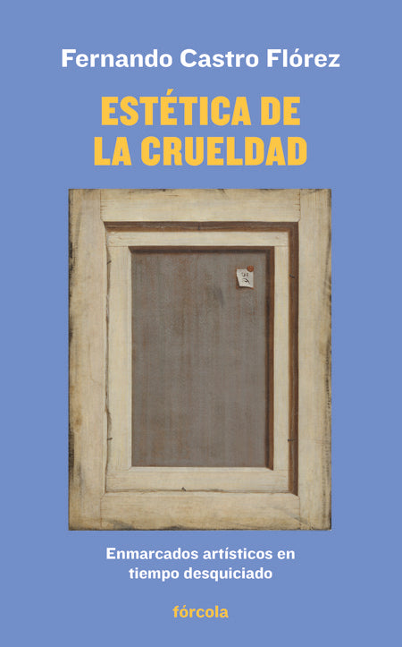 Estética de la crueldad, de Castro Flórez, Fernando | portada del libro