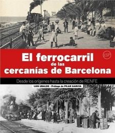 EL FERROCARRIL DE LAS CERCANIAS DE BARCELONA, de UBLADE CLAVER, LLUÍS | portada del libro