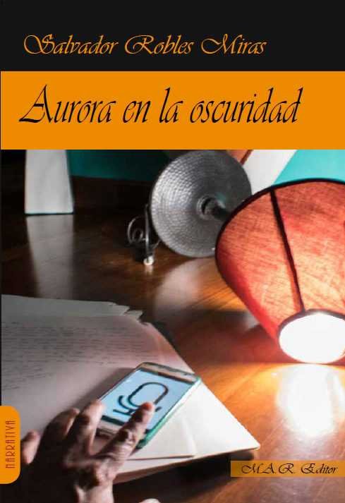 Aurora en la oscuridad, de Robles Miras, Salvador | portada del libro