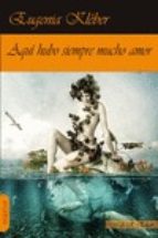 AQUI HUBO SIEMPRE MUCHO AMOR, de Eugenia Kléber | portada del libro