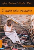 CUENTOS ENTRE ENCUENTROS, de José Antonio Martín Viñas | portada del libro