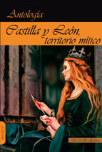 CASTILLA Y LEON - TERRITORIO MITICO - ANTOLOGIA DE RELATOS., de Luis Mateo Díez Rodríguez | portada del libro