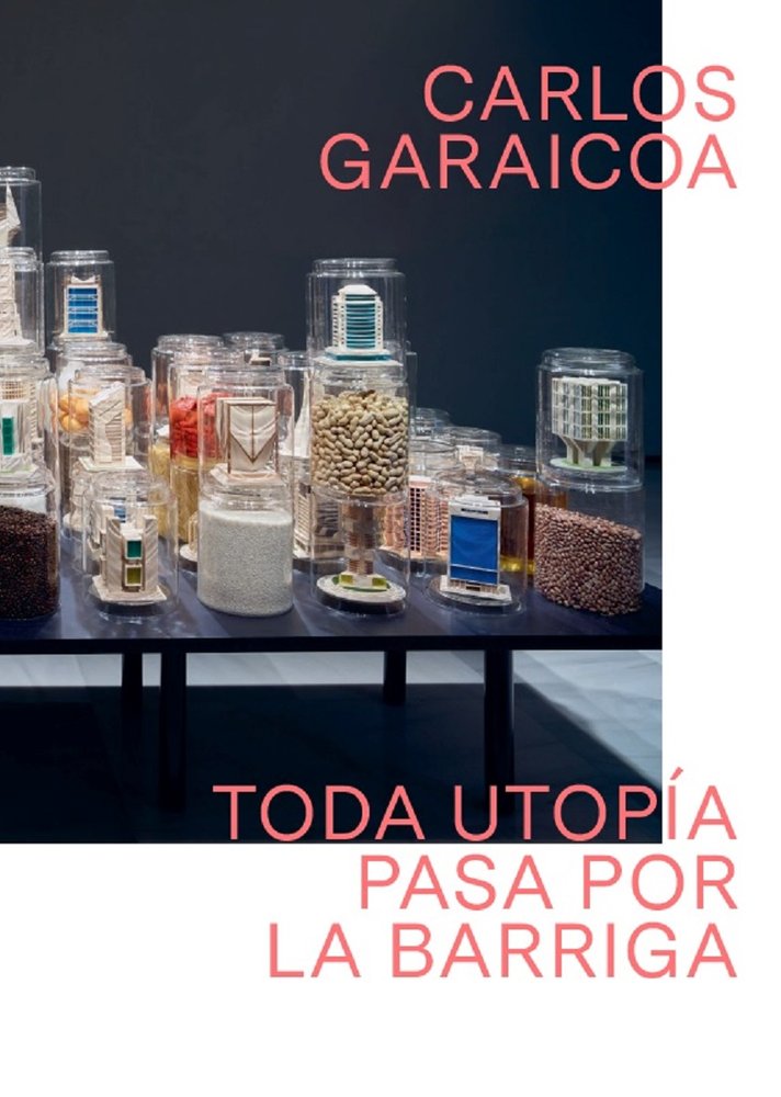 CARLOS GARAICOA. TODA UTOPÍA PASA POR LA BARRIGA, de BARRO, DAVID | portada del libro