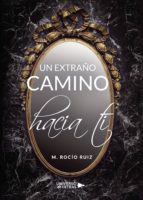 Un extraño camino hacia ti, de M. ROCIO RUIZ | portada del libro