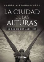 LA CIUDAD DE LAS ALTURAS, de RAMON ALEJANDRO RIOS | portada del libro