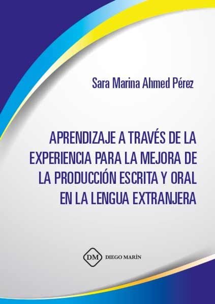 APRENDIZAJE A TRAVES DE LA EXPERIENCIA PARA LA MEJORA DE LA PRODUCCION ESCRITA Y ORAL EN LA LENGUA E, de AHMED PEREZ | portad