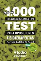 MAS DE 1.000 PREGUNTAS DE EXAMEN TIPO TEST PARA OPOSICIONES. FISIOTERAPEUTAS DEL SERVICIO ANDALUZ DE SALUD, de Varios autores