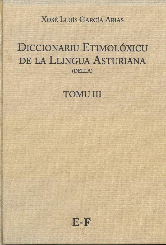 Diccionariu etimolóxicu de la Llingua Asturiana (DELLA) Tomo III E-F, de García Arias, Xosé Lluís | portada del libro