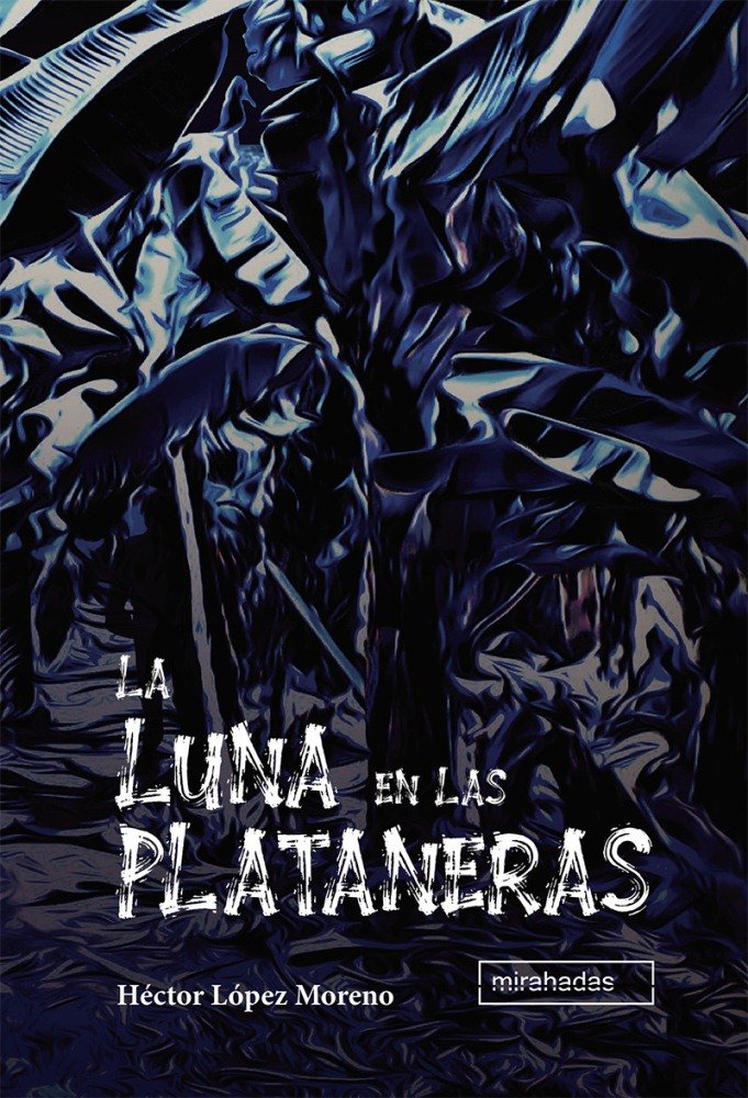 La luna en las plataneras, de López Moreno, Héctor | portada del libro