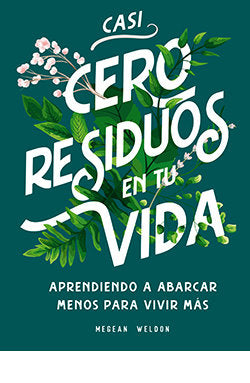 CASI CERO RESIDUOS EN TU VIDA, de WELDON, MEGEAN | portada del libro