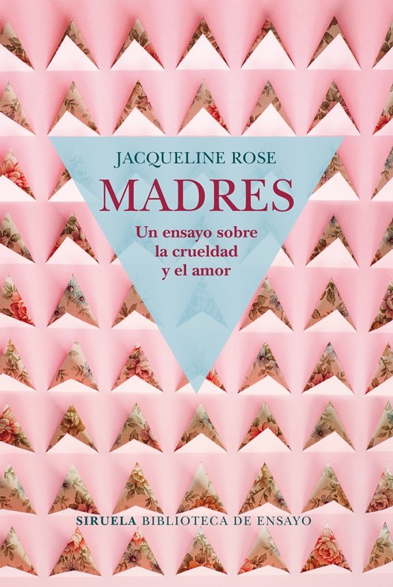 Madres. Un ensayo sobre la crueldad y el amor, de Rose, Jacqueline | portada del libro