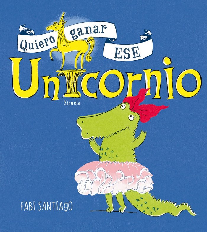Quiero ganar ese unicornio, de Santiago, Fabi | portada del libro