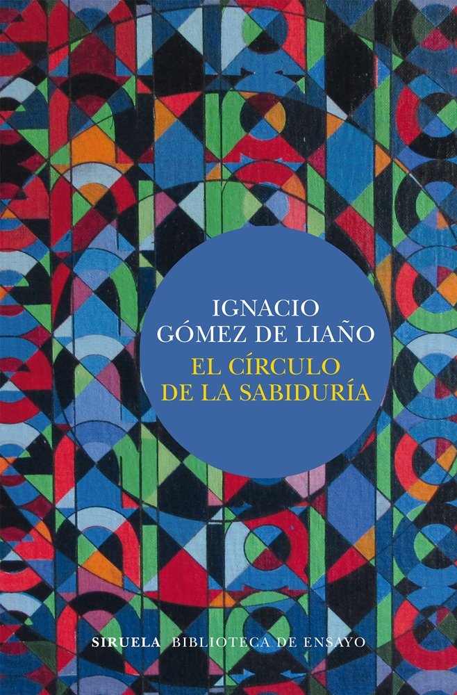 El círculo de la sabiduría, de Gómez de Liaño, Ignacio | portada del libro