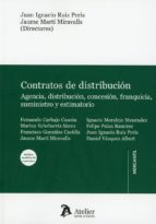 Contratos de distribución: agencia, distribución, concesión, franquicia, suministro y estimatorio., de Juan Ignacio Ruiz Peri