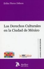 Los derechos culturales en la Ciudad de México., de ERIKA FLORES DELEON | portada del libro