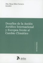 Desafios de la acción jurídica internacional y Europea frente al cambio climático., de ROSA GILES CARNERO | portada del libro