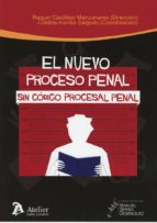El nuevo proceso penal sin Código Procesal Penal, de Raquel Castillejo Manzanares | portada del libro