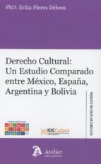 Derecho cultural: Un estudio comparado entre México, España, Argentina y Bolivia., de ERIKA FLORES DELEON | portada del libro