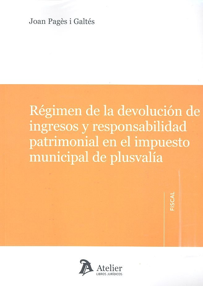 Régimen de la devolución de ingresos y responsabilidad patrimonial en el impuesto municipal de plusv, de Pagés I Galtés, Joan