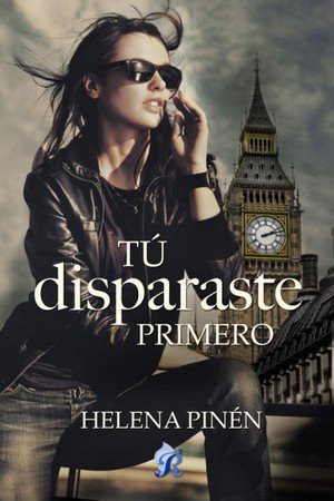 TU DISPARASTE PRIMERO, de Helena Pinén | portada del libro