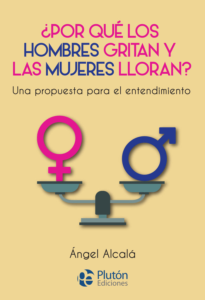 ¿PORQUE LOS HOMBRES GRITAN Y LAS MUJERES LLORAN?, de Alcalá, Ángel | portada del libro