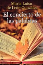 CONCIERTO DE LAS PALABRAS, EL, de MARIA LUISA DE LEON GONZALEZ | portada del libro