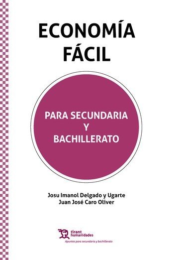 ECONOMIA FACIL PARA SECUNDARIA Y BACHILLERATO, de DELGADO Y UGARTE,JOSU IMANOL | portada del libro