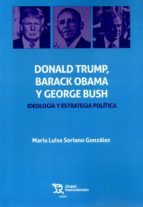 Donal Trump, Barack Obama y George Bush. Ideología y estrategia política, de MARIA LUISA SORIANO GONZALEZ | portada del libro