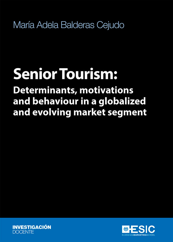 Senior Tourism: Determinats, motivations and behaviour in a globalized and evolving market segment, de Balderas Cejudo, María