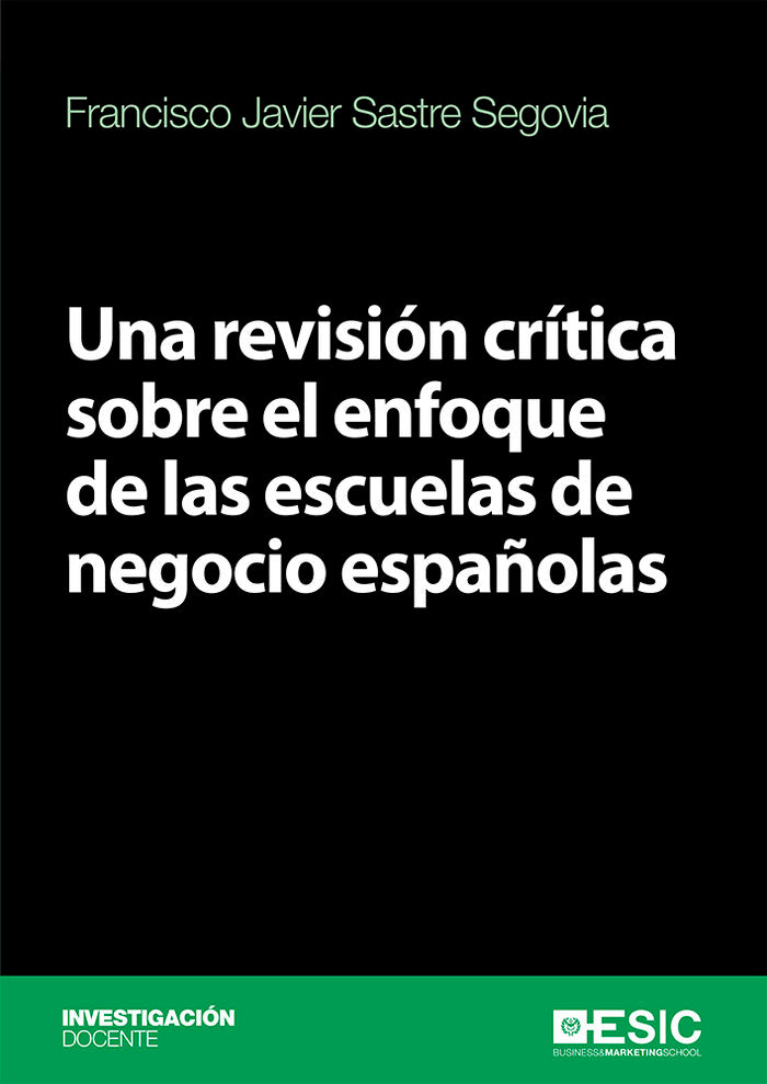 Una revisión crítica sobre el enfoque de las escuelas de negocio españolas, de Sastre Segovia, Francisco Javier | portada del