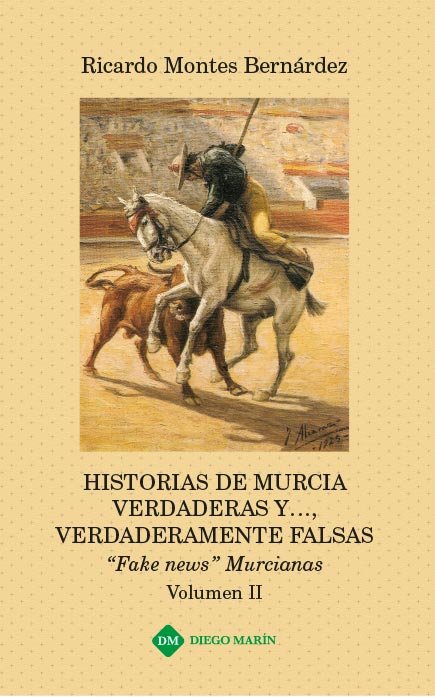 HISTORIAS DE MURCIA VERDADERAS Y..., VERDADERAMENTE FALSAS FAKE NEWS MURCIANAS VOLUMEN II, de MONTES BERNARDEZ | portada del 