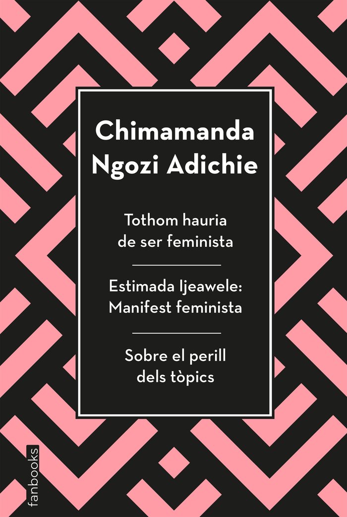 Tothom hauria de ser feminista, Estimada Ijeawele i Sobre el perill dels tòpics, de Ngozi Adichie, Chimamanda | portada del l