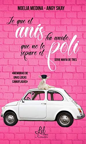 Lo que el anís ha unido, que no lo separe el poli, de Noelia Medina, Angy Skay y | portada del libro