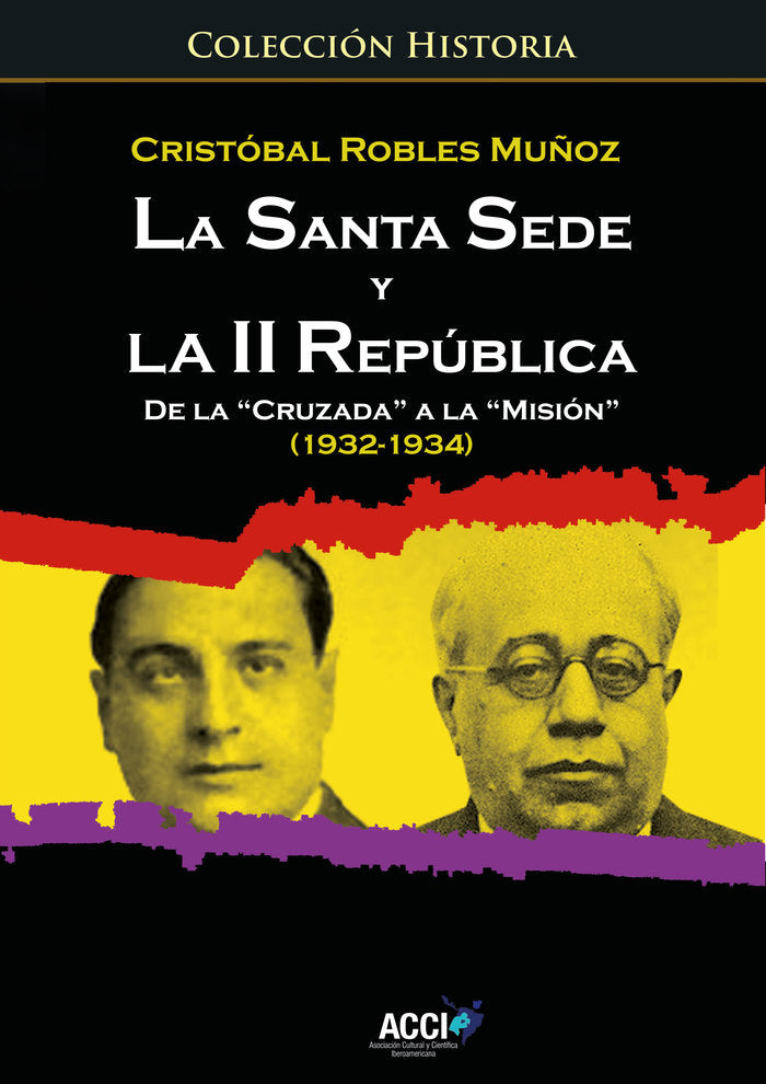 La Santa Sede y la II republica de la `Cruzada´ a la `Misión´ (1932-1934), de Robles Muñoz, Cristóbal | portada del libro