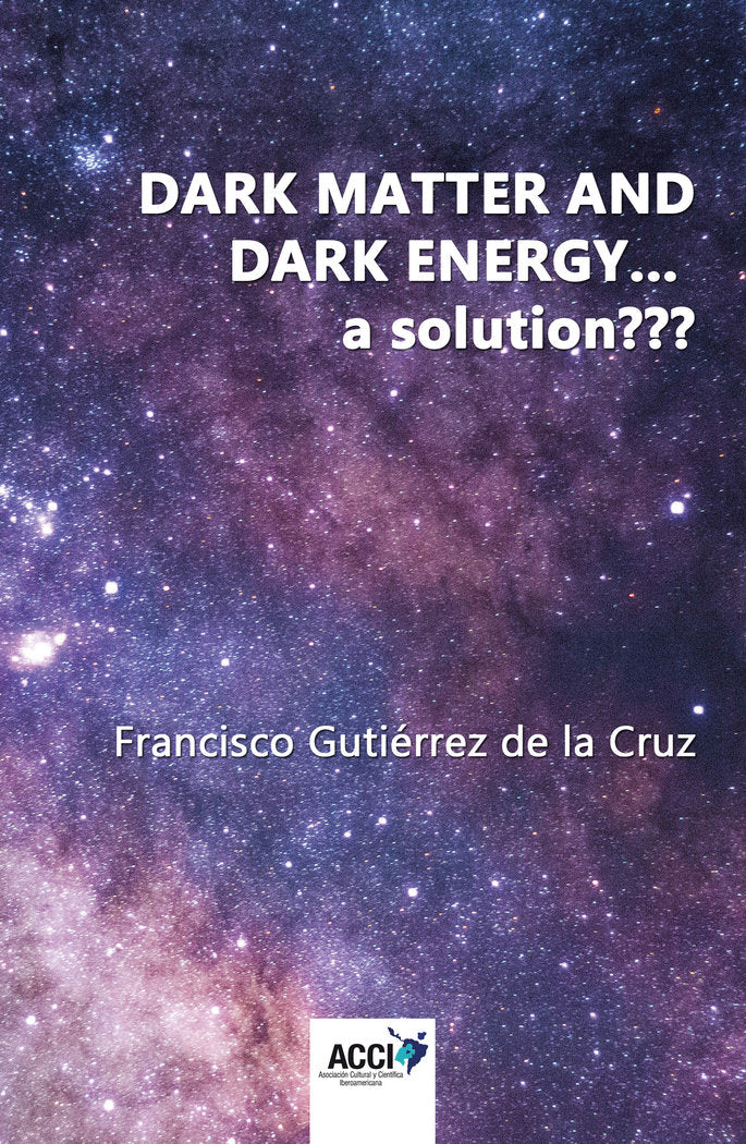 Dark matter and dark energy... a solution, de Gutiérrez de la Cruz, Francisco | portada del libro