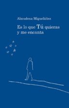 ES LO QUE TU QUIERAS Y ME ENCANTA, de ALMUDENA MIGUELAÑEZ MUÑOZ | portada del libro