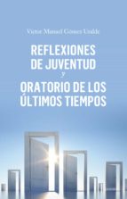 REFLEXIONES DE JUVENTUD Y ORATORIO DE LOS ULTIMOS TIEMPOS, de VICTOR MANUEL GOMEZ URALDE | portada del libro