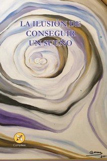 LA ILUSION DE CONSEGUIR UN SUEÑO, de GARCIA GUZMAN, CANDELARIA DEL ROCIO | portada del libro