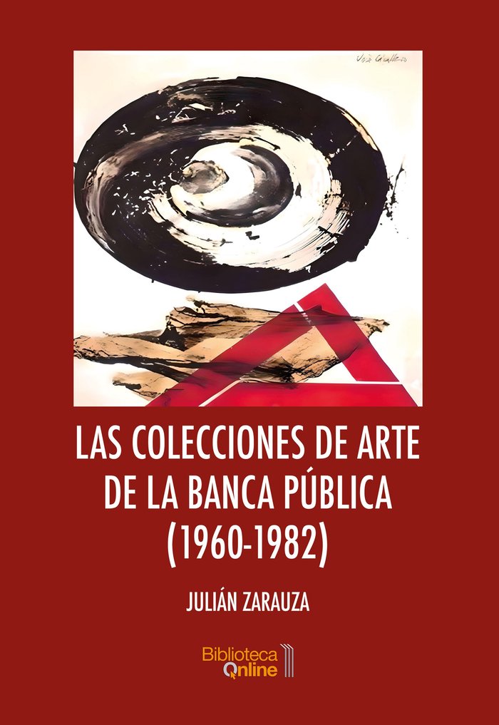 LAS COLECCIONES DE ARTE DE LA BANCA PUBLICA (1960-1982), de ZARAUZA MASSO, JULIAN | portada del libro