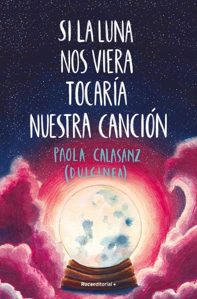 Si la luna nos viera tocaría nuestra canción, de (Paola Calasanz), Dulcinea | portada del libro