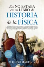 ESO NO ESTABA (LEB) HIST. DE LA FﾍSICA, de Alfonso Martínez Ortega | portada del libro