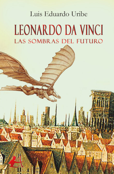 Leonardo da Vinci, las sombras del futuro, de Eduardo Uribe, Luis | portada del libro