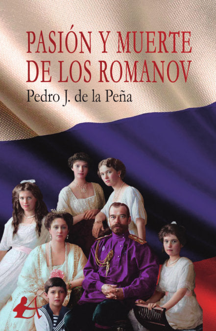 Pasión y muerte de los Romanov, de De la Peña Sánchez, Pedo J. | portada del libro