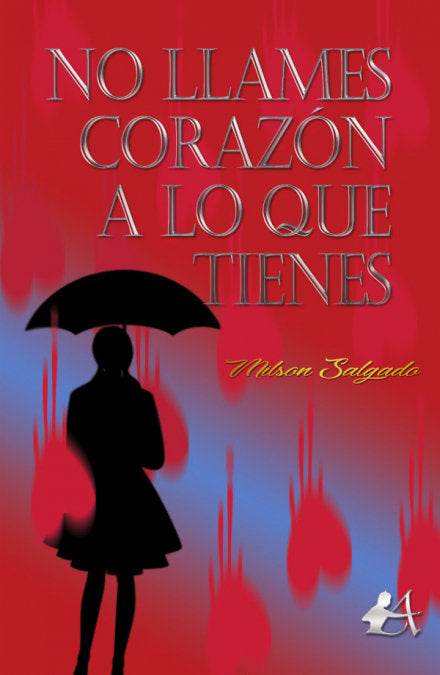No llames corazón a lo que tienes, de Salgado Salgado, Milson | portada del libro