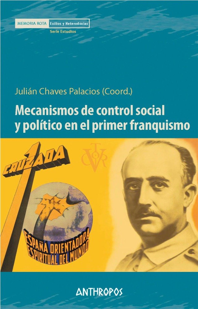 MECANISMOS DE CONTROL SOCIAL Y POLÍTICO EN EL PRIMER FRANQUISMO, de CHAVES PALACIOS,JULIAN | portada del libro